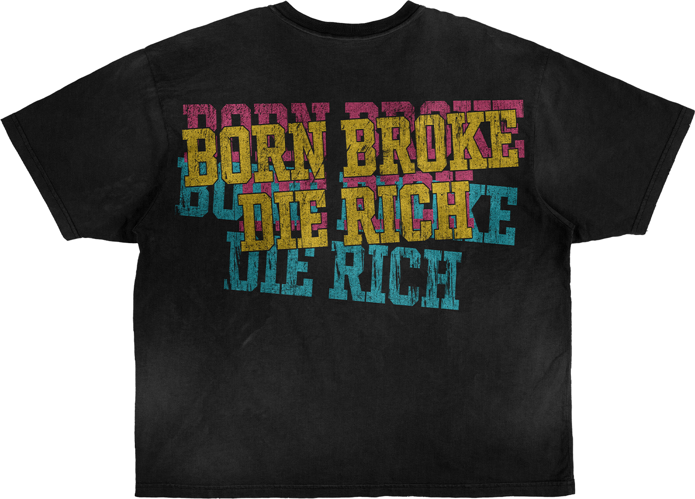 Born Broke Die Rich black wash
