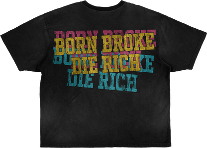 Born Broke Die Rich black wash